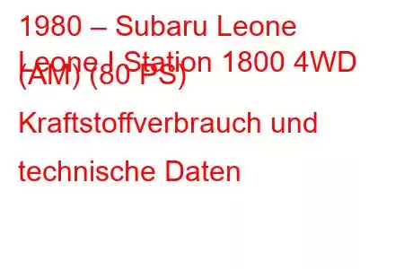 1980 – Subaru Leone
Leone I Station 1800 4WD (AM) (80 PS) Kraftstoffverbrauch und technische Daten