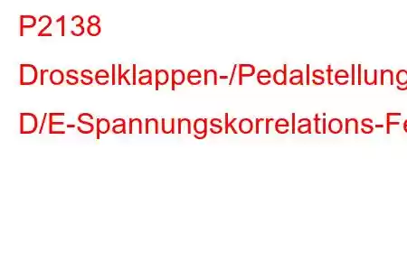 P2138 Drosselklappen-/Pedalstellungssensor/Schalter D/E-Spannungskorrelations-Fehlercode