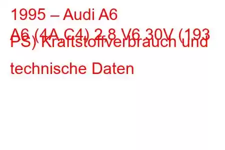 1995 – Audi A6
A6 (4A,C4) 2,8 V6 30V (193 PS) Kraftstoffverbrauch und technische Daten