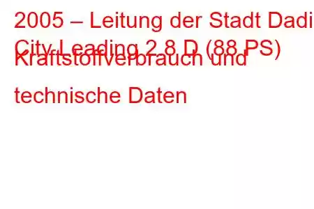 2005 – Leitung der Stadt Dadi
City Leading 2.8 D (88 PS) Kraftstoffverbrauch und technische Daten