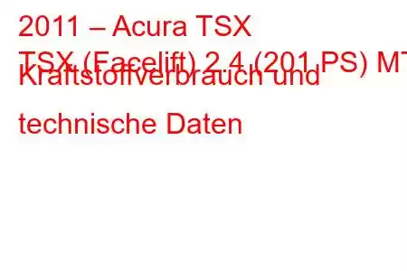 2011 – Acura TSX
TSX (Facelift) 2.4 (201 PS) MT Kraftstoffverbrauch und technische Daten