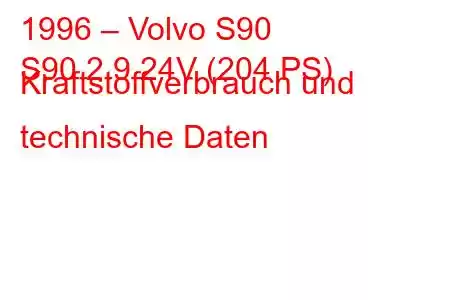 1996 – Volvo S90
S90 2.9 24V (204 PS) Kraftstoffverbrauch und technische Daten