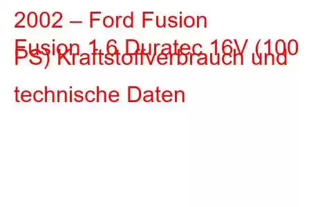 2002 – Ford Fusion
Fusion 1.6 Duratec 16V (100 PS) Kraftstoffverbrauch und technische Daten