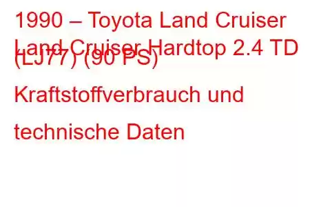 1990 – Toyota Land Cruiser
Land Cruiser Hardtop 2.4 TD (LJ77) (90 PS) Kraftstoffverbrauch und technische Daten