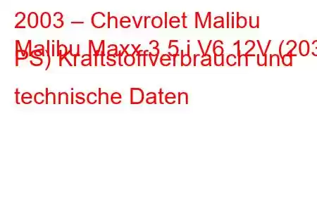 2003 – Chevrolet Malibu
Malibu Maxx 3.5 i V6 12V (203 PS) Kraftstoffverbrauch und technische Daten