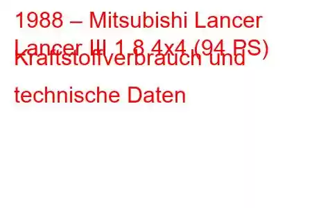 1988 – Mitsubishi Lancer
Lancer III 1.8 4x4 (94 PS) Kraftstoffverbrauch und technische Daten