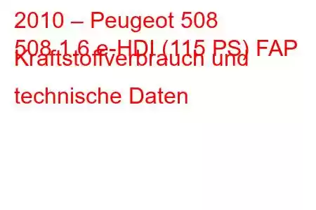 2010 – Peugeot 508
508 1.6 e-HDI (115 PS) FAP Kraftstoffverbrauch und technische Daten