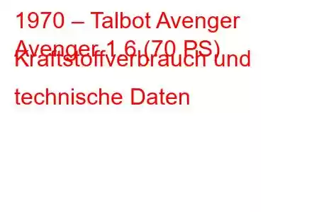 1970 – Talbot Avenger
Avenger 1.6 (70 PS) Kraftstoffverbrauch und technische Daten