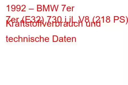 1992 – BMW 7er
7er (E32) 730 i,iL V8 (218 PS) Kraftstoffverbrauch und technische Daten