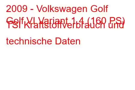 2009 - Volkswagen Golf
Golf VI Variant 1.4 (160 PS) TSI Kraftstoffverbrauch und technische Daten