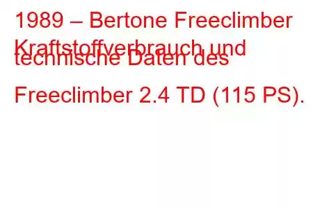 1989 – Bertone Freeclimber
Kraftstoffverbrauch und technische Daten des Freeclimber 2.4 TD (115 PS).