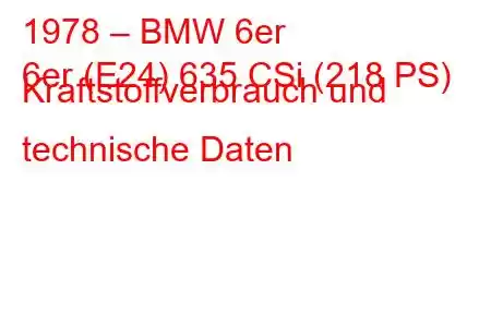 1978 – BMW 6er
6er (E24) 635 CSi (218 PS) Kraftstoffverbrauch und technische Daten