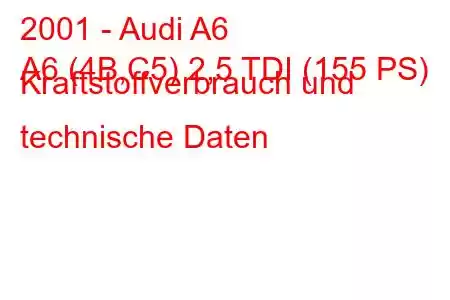 2001 - Audi A6
A6 (4B,C5) 2,5 TDI (155 PS) Kraftstoffverbrauch und technische Daten