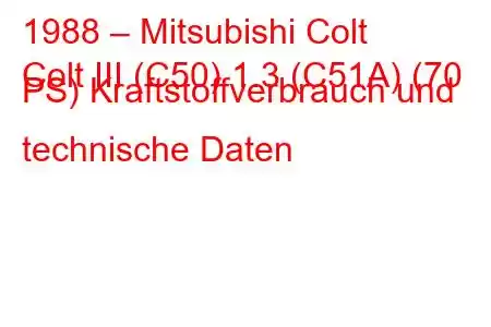 1988 – Mitsubishi Colt
Colt III (C50) 1.3 (C51A) (70 PS) Kraftstoffverbrauch und technische Daten