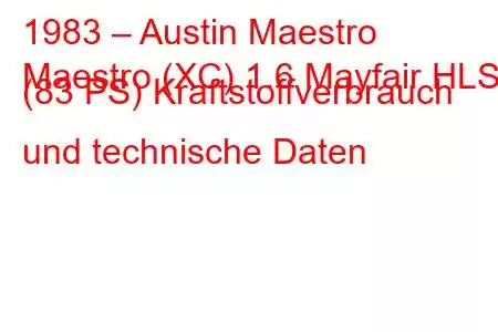 1983 – Austin Maestro
Maestro (XC) 1.6 Mayfair HLS (83 PS) Kraftstoffverbrauch und technische Daten