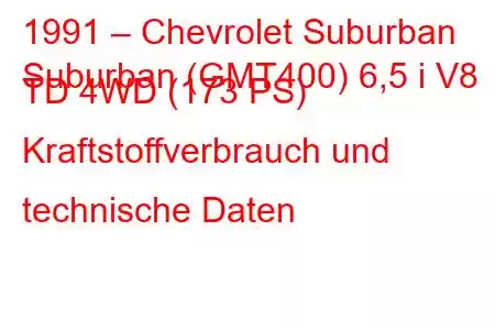 1991 – Chevrolet Suburban
Suburban (GMT400) 6,5 i V8 TD 4WD (173 PS) Kraftstoffverbrauch und technische Daten