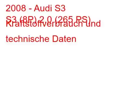 2008 - Audi S3
S3 (8P) 2.0 (265 PS) Kraftstoffverbrauch und technische Daten