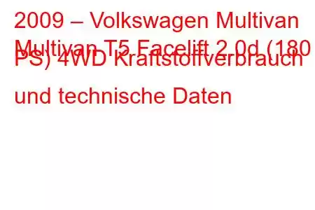 2009 – Volkswagen Multivan
Multivan T5 Facelift 2.0d (180 PS) 4WD Kraftstoffverbrauch und technische Daten