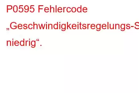 P0595 Fehlercode „Geschwindigkeitsregelungs-Servosteuerkreis niedrig“.