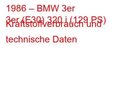 1986 – BMW 3er
3er (E30) 320 i (129 PS) Kraftstoffverbrauch und technische Daten