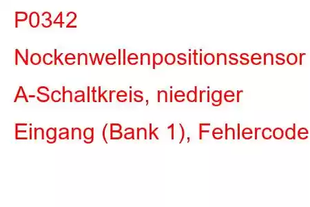 P0342 Nockenwellenpositionssensor A-Schaltkreis, niedriger Eingang (Bank 1), Fehlercode