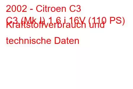 2002 - Citroen C3
C3 (Mk I) 1.6 i 16V (110 PS) Kraftstoffverbrauch und technische Daten