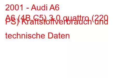 2001 - Audi A6
A6 (4B,C5) 3.0 quattro (220 PS) Kraftstoffverbrauch und technische Daten