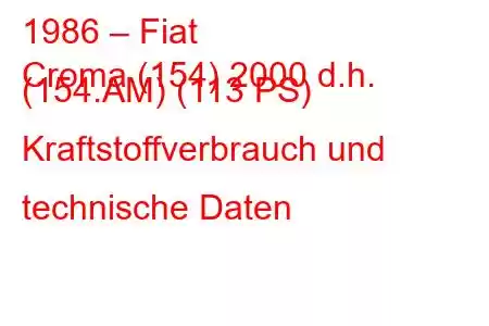 1986 – Fiat
Croma (154) 2000 d.h. (154.AM) (113 PS) Kraftstoffverbrauch und technische Daten