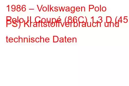 1986 – Volkswagen Polo
Polo II Coupé (86C) 1.3 D (45 PS) Kraftstoffverbrauch und technische Daten