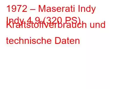 1972 – Maserati Indy
Indy 4.9 (320 PS) Kraftstoffverbrauch und technische Daten