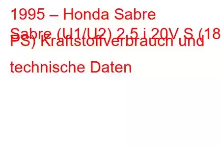 1995 – Honda Sabre
Sabre (U1/U2) 2.5 i 20V S (180 PS) Kraftstoffverbrauch und technische Daten