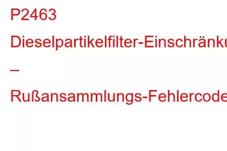 P2463 Dieselpartikelfilter-Einschränkung – Rußansammlungs-Fehlercode