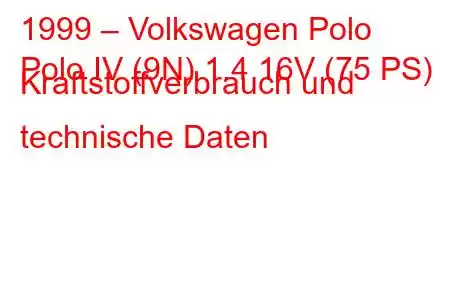 1999 – Volkswagen Polo
Polo IV (9N) 1.4 16V (75 PS) Kraftstoffverbrauch und technische Daten