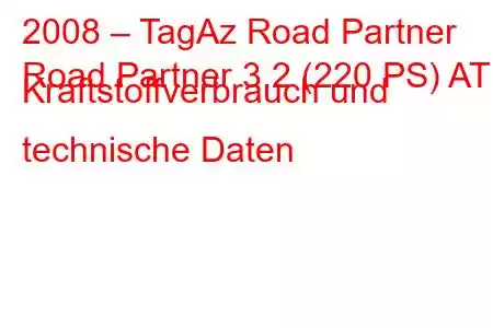 2008 – TagAz Road Partner
Road Partner 3.2 (220 PS) AT Kraftstoffverbrauch und technische Daten