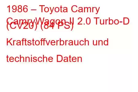 1986 – Toyota Camry
CamryWagon II 2.0 Turbo-D (CV20) (84 PS) Kraftstoffverbrauch und technische Daten