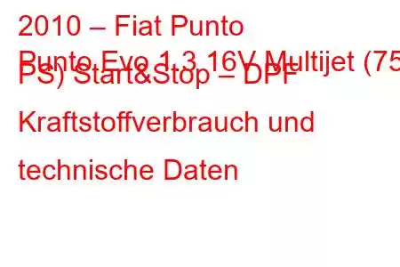 2010 – Fiat Punto
Punto Evo 1.3 16V Multijet (75 PS) Start&Stop – DPF Kraftstoffverbrauch und technische Daten