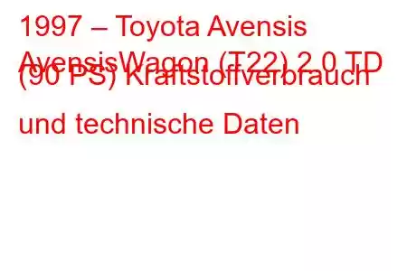 1997 – Toyota Avensis
AvensisWagon (T22) 2.0 TD (90 PS) Kraftstoffverbrauch und technische Daten