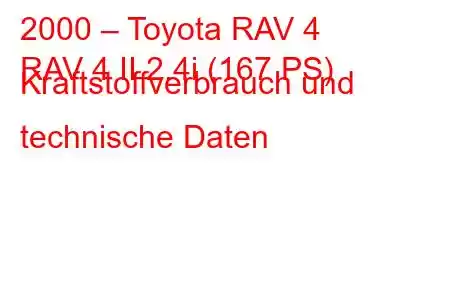 2000 – Toyota RAV 4
RAV 4 II 2.4i (167 PS) Kraftstoffverbrauch und technische Daten