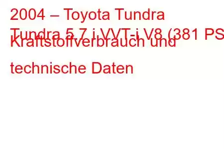 2004 – Toyota Tundra
Tundra 5.7 i VVT-i V8 (381 PS) Kraftstoffverbrauch und technische Daten