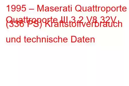 1995 – Maserati Quattroporte
Quattroporte III 3.2 V8 32V (336 PS) Kraftstoffverbrauch und technische Daten