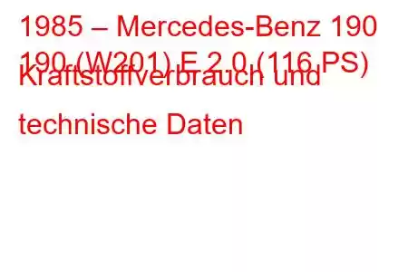 1985 – Mercedes-Benz 190
190 (W201) E 2.0 (116 PS) Kraftstoffverbrauch und technische Daten