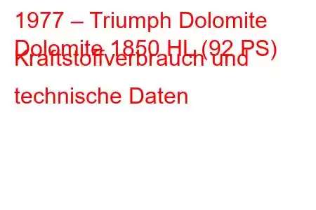 1977 – Triumph Dolomite
Dolomite 1850 HL (92 PS) Kraftstoffverbrauch und technische Daten