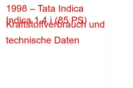 1998 – Tata Indica
Indica 1.4 i (85 PS) Kraftstoffverbrauch und technische Daten