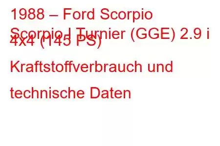 1988 – Ford Scorpio
Scorpio I Turnier (GGE) 2.9 i 4x4 (145 PS) Kraftstoffverbrauch und technische Daten