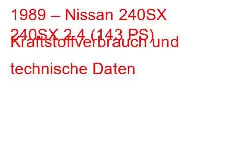 1989 – Nissan 240SX
240SX 2.4 (143 PS) Kraftstoffverbrauch und technische Daten