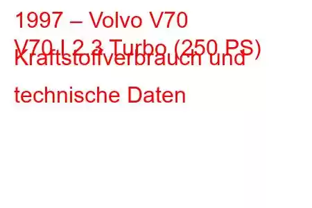 1997 – Volvo V70
V70 I 2.3 Turbo (250 PS) Kraftstoffverbrauch und technische Daten