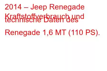 2014 – Jeep Renegade
Kraftstoffverbrauch und technische Daten des Renegade 1,6 MT (110 PS).