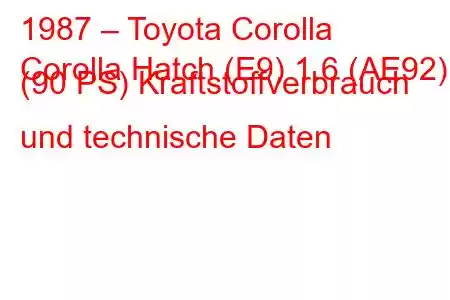 1987 – Toyota Corolla
Corolla Hatch (E9) 1.6 (AE92) (90 PS) Kraftstoffverbrauch und technische Daten