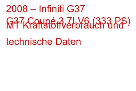 2008 – Infiniti G37
G37 Coupé 3.7I V6 (333 PS) MT Kraftstoffverbrauch und technische Daten