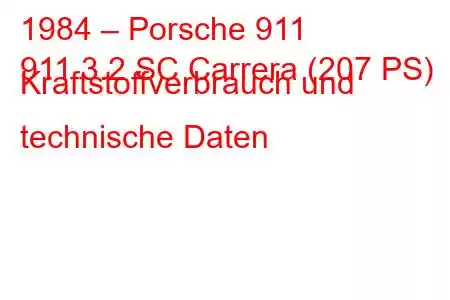 1984 – Porsche 911
911 3.2 SC Carrera (207 PS) Kraftstoffverbrauch und technische Daten